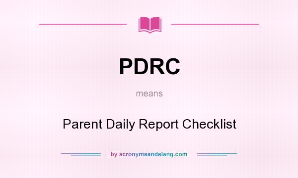 What does PDRC mean? It stands for Parent Daily Report Checklist