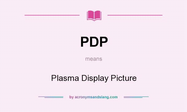What does PDP mean? It stands for Plasma Display Picture