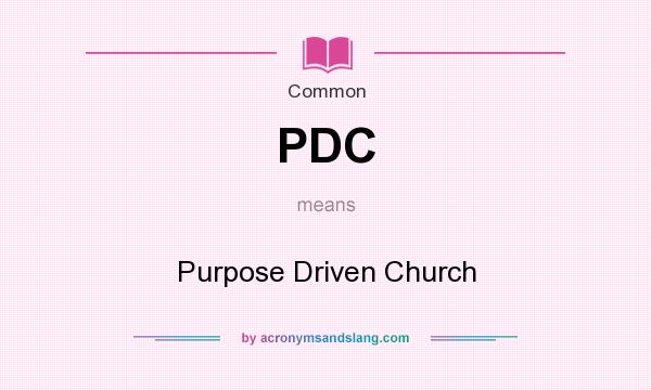 What does PDC mean? It stands for Purpose Driven Church