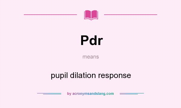 What does Pdr mean? It stands for pupil dilation response