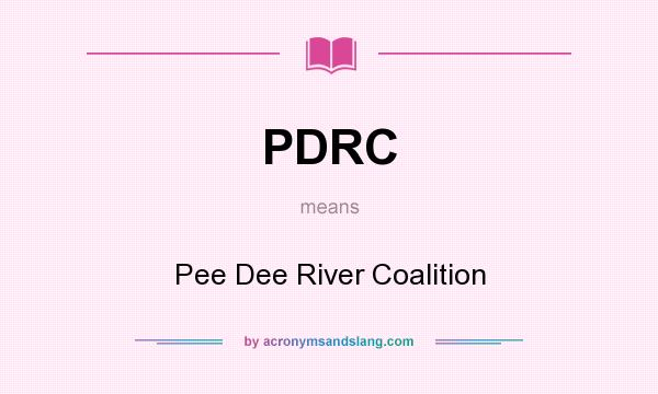 What does PDRC mean? It stands for Pee Dee River Coalition