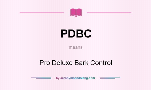 What does PDBC mean? It stands for Pro Deluxe Bark Control