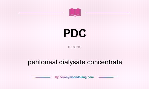 What does PDC mean? It stands for peritoneal dialysate concentrate