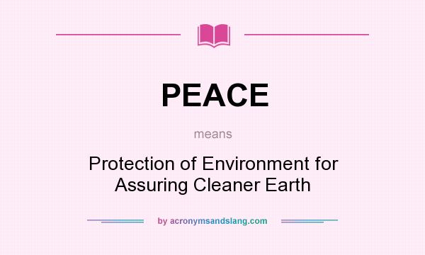 What does PEACE mean? It stands for Protection of Environment for Assuring Cleaner Earth