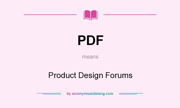 What does PDF mean? It stands for Product Design Forums