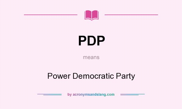 What does PDP mean? It stands for Power Democratic Party