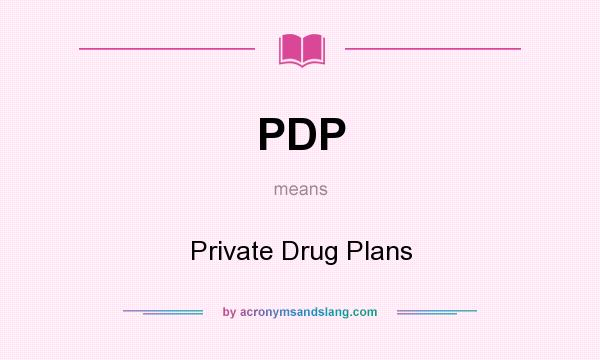 What does PDP mean? It stands for Private Drug Plans
