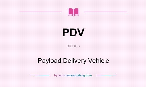 What does PDV mean? It stands for Payload Delivery Vehicle