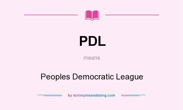 What does PDL mean? It stands for Peoples Democratic League