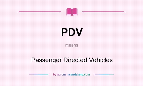 What does PDV mean? It stands for Passenger Directed Vehicles