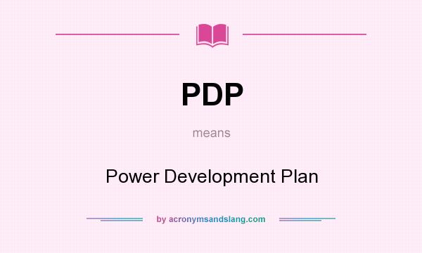 What does PDP mean? It stands for Power Development Plan