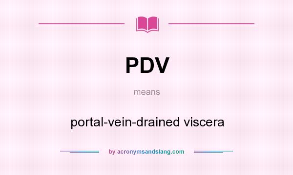 What does PDV mean? It stands for portal-vein-drained viscera
