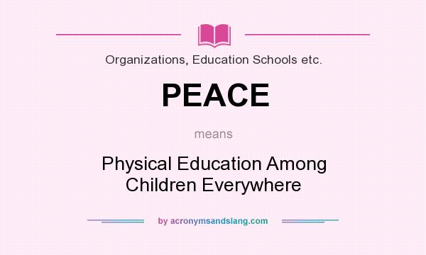 What does PEACE mean? It stands for Physical Education Among Children Everywhere