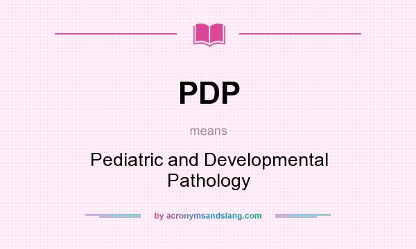 What does PDP mean? It stands for Pediatric and Developmental Pathology