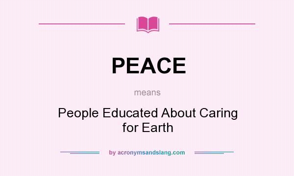 What does PEACE mean? It stands for People Educated About Caring for Earth