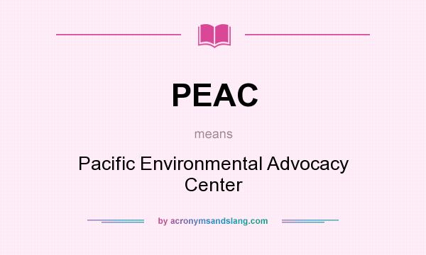 What does PEAC mean? It stands for Pacific Environmental Advocacy Center