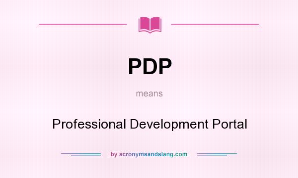 What does PDP mean? It stands for Professional Development Portal