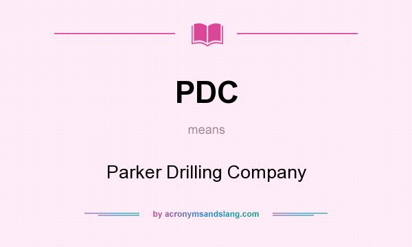 What does PDC mean? It stands for Parker Drilling Company