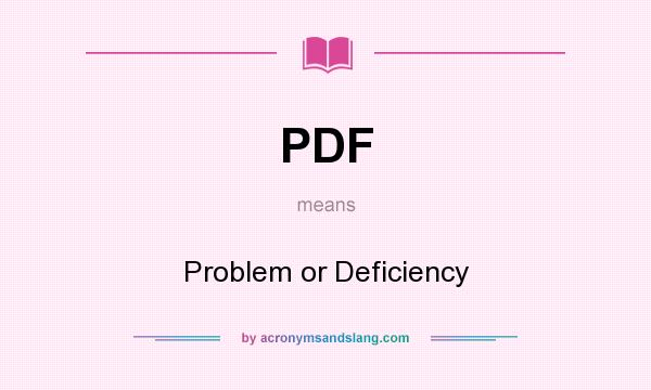 What does PDF mean? It stands for Problem or Deficiency