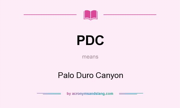 What does PDC mean? It stands for Palo Duro Canyon