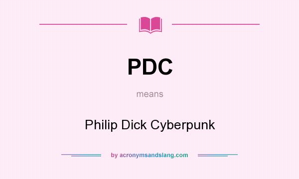 What does PDC mean? It stands for Philip Dick Cyberpunk