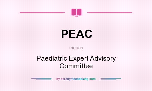 What does PEAC mean? It stands for Paediatric Expert Advisory Committee