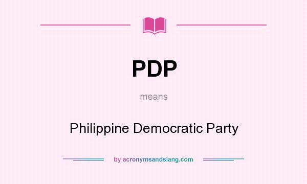 What does PDP mean? It stands for Philippine Democratic Party