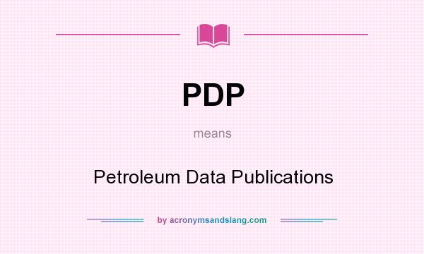 What does PDP mean? It stands for Petroleum Data Publications