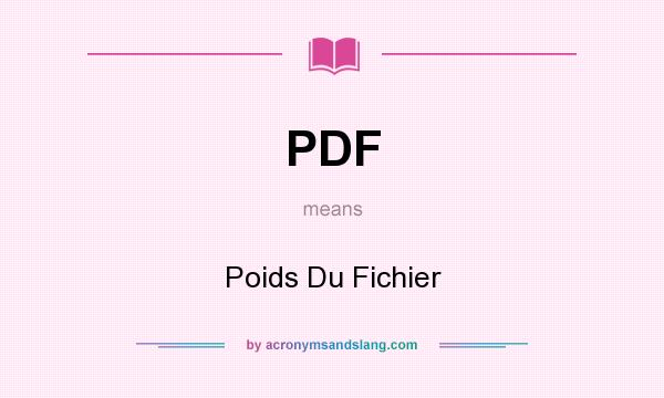 What does PDF mean? It stands for Poids Du Fichier