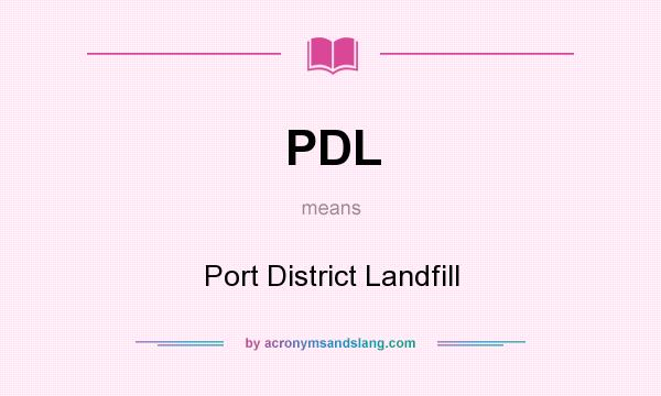 What does PDL mean? It stands for Port District Landfill