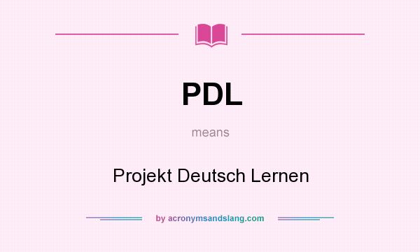 What does PDL mean? It stands for Projekt Deutsch Lernen