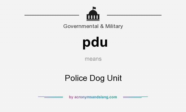 What does pdu mean? It stands for Police Dog Unit