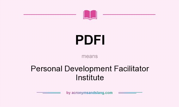 What does PDFI mean? It stands for Personal Development Facilitator Institute