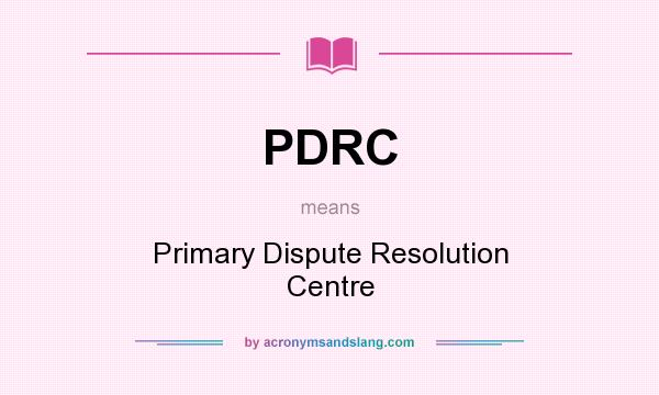 What does PDRC mean? It stands for Primary Dispute Resolution Centre