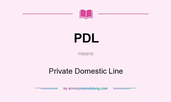 What does PDL mean? It stands for Private Domestic Line