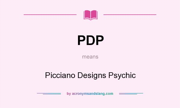 What does PDP mean? It stands for Picciano Designs Psychic