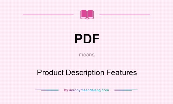 What does PDF mean? It stands for Product Description Features