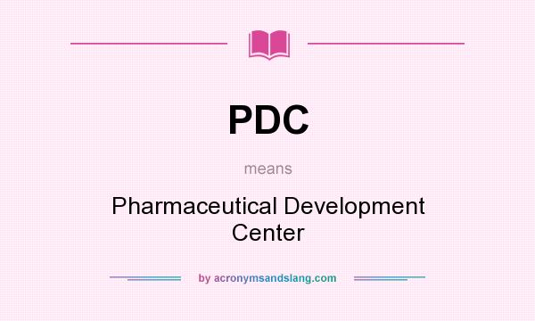 What does PDC mean? It stands for Pharmaceutical Development Center