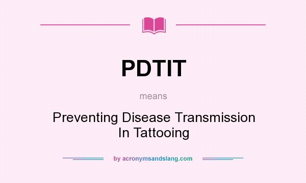 What does PDTIT mean? It stands for Preventing Disease Transmission In Tattooing