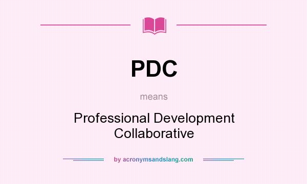 What does PDC mean? It stands for Professional Development Collaborative