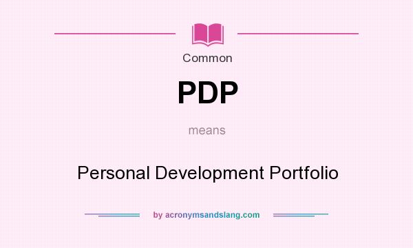 What does PDP mean? It stands for Personal Development Portfolio