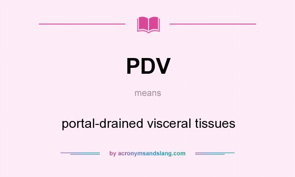 What does PDV mean? It stands for portal-drained visceral tissues
