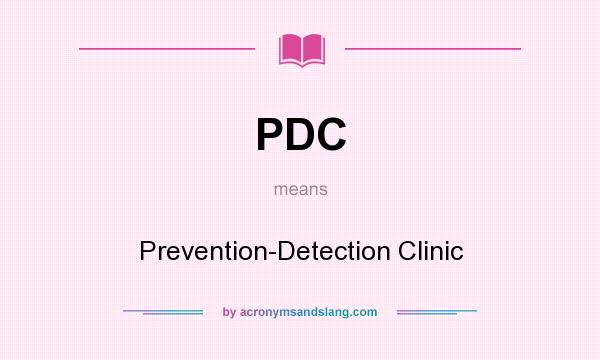 What does PDC mean? It stands for Prevention-Detection Clinic