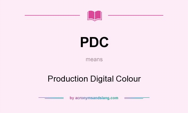 What does PDC mean? It stands for Production Digital Colour