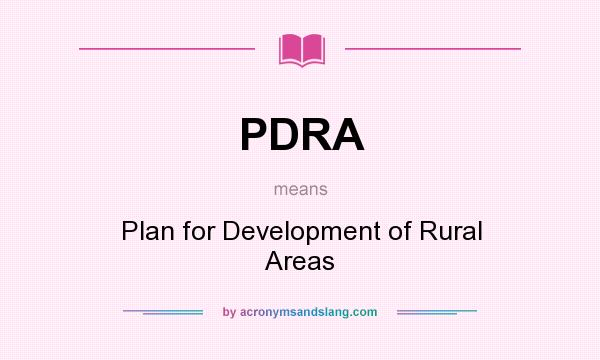 What does PDRA mean? It stands for Plan for Development of Rural Areas