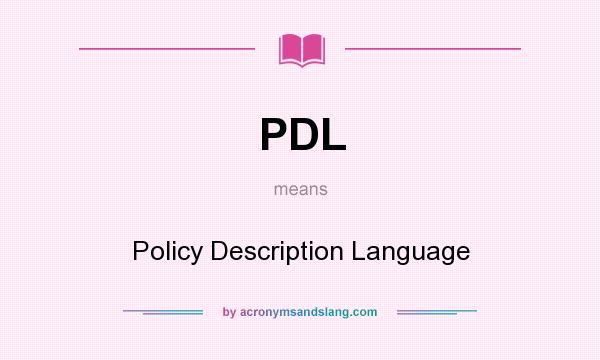What does PDL mean? It stands for Policy Description Language