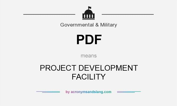 What does PDF mean? It stands for PROJECT DEVELOPMENT FACILITY