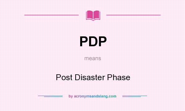 What does PDP mean? It stands for Post Disaster Phase