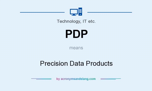 What does PDP mean? It stands for Precision Data Products