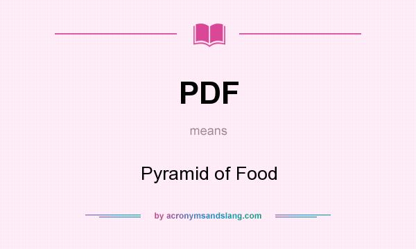 What does PDF mean? It stands for Pyramid of Food